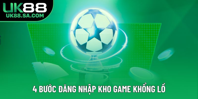 4 bước đăng nhập kho game khổng lồ