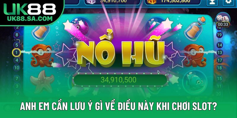 Anh em cần lưu ý gì về điều này khi chơi slot? Anh em cần lưu ý gì về điều này khi chơi slot?