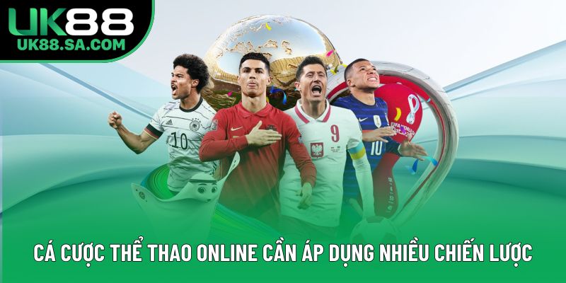 Cá cược thể thao online cần áp dụng nhiều chiến lược Cá cược thể thao online cần áp dụng nhiều chiến lược