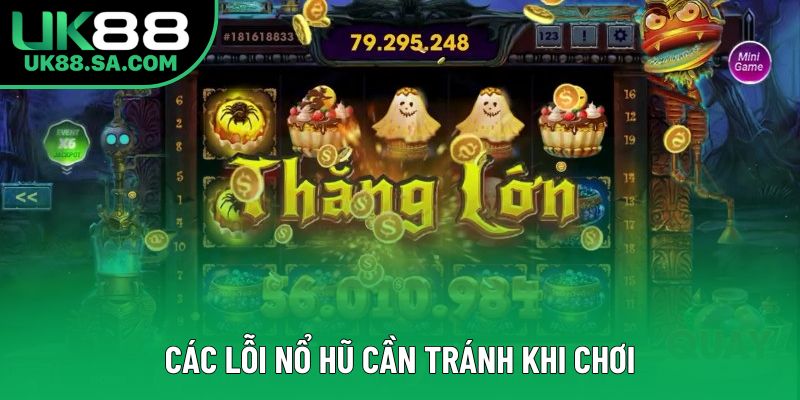 Các lỗi nổ hũ cần tránh khi chơi Các lỗi nổ hũ cần tránh khi chơi