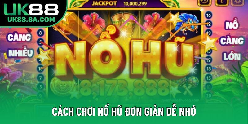 Cách chơi nổ hũ đơn giản dễ nhớ Cách chơi nổ hũ đơn giản dễ nhớ