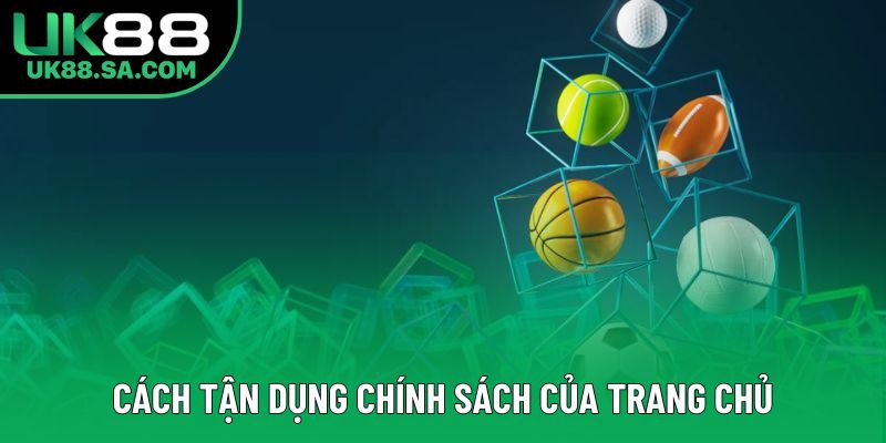 Cách tận dụng chính sách của trang chủ Cách tận dụng chính sách của trang chủ