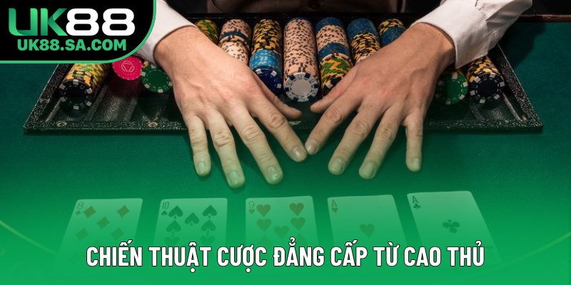 Chiến thuật cược đẳng cấp từ cao thủ Chiến thuật cược đẳng cấp từ cao thủ
