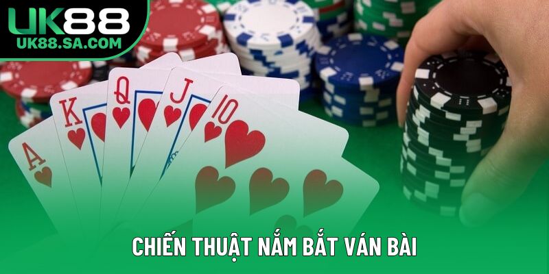 Chiến thuật nắm bắt ván bài Chiến thuật nắm bắt ván bài