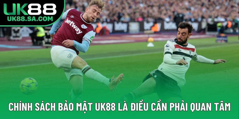 Chính sách bảo mật UK88 là điều cần phải quan tâm Chính sách bảo mật UK88 là điều cần phải quan tâm