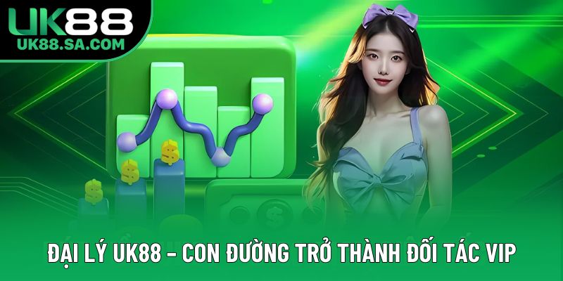 Đại lý UK88 – Con đường trở thành đối tác VIP