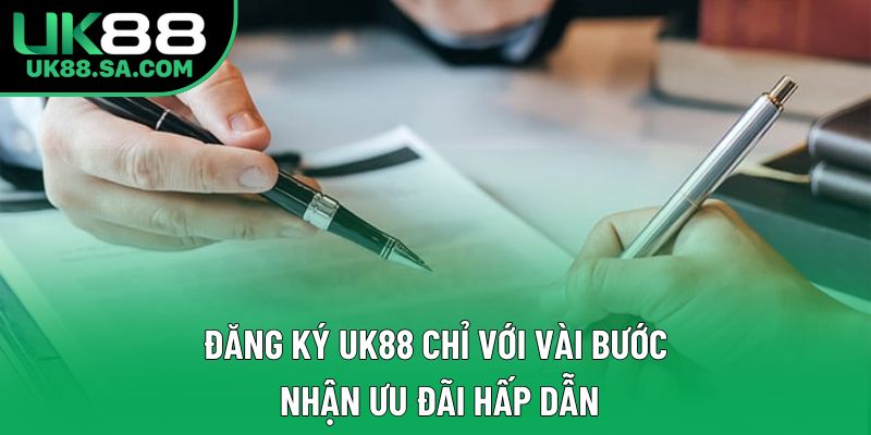 Đăng Ký UK88 Chỉ Với Vài Bước, Nhận Ưu Đãi Hấp Dẫn