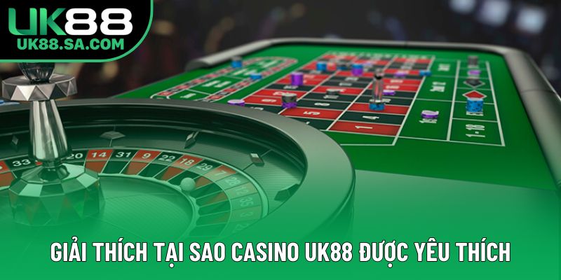 Giải thích tại sao casino UK88 được yêu thích Giải thích tại sao casino UK88 được yêu thích