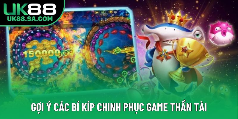 Gợi ý các bí kíp chinh phục game Thần Tài Gợi ý các bí kíp chinh phục game Thần Tài