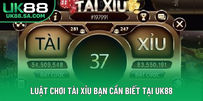 Luật chơi tài xỉu bạn cần biết tại UK88 Luật chơi tài xỉu bạn cần biết tại UK88