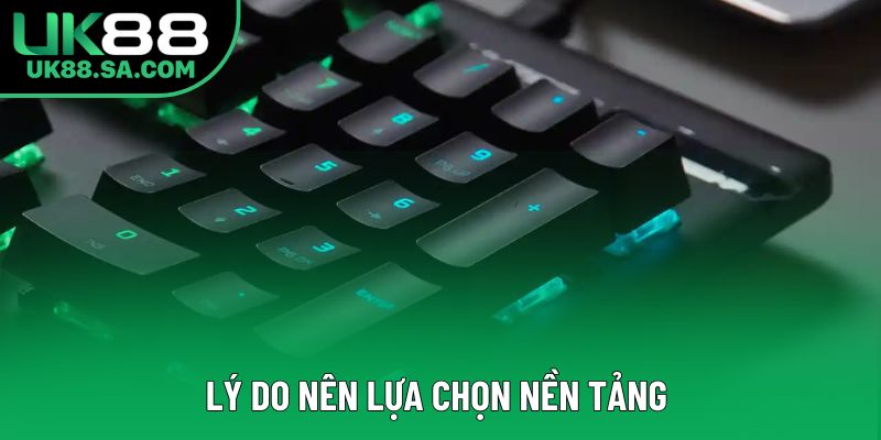 Lý do nên lựa chọn nền tảng Lý do nên lựa chọn nền tảng