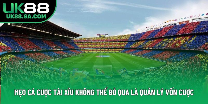 Mẹo cá cược tài xỉu không thể bỏ qua là quản lý vốn cược Mẹo cá cược tài xỉu không thể bỏ qua là quản lý vốn cược