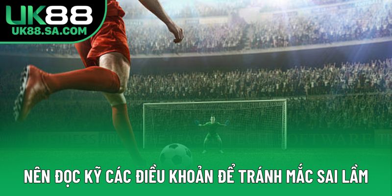 Nên đọc kỹ các điều khoản để tránh mắc sai lầm Nên đọc kỹ các điều khoản để tránh mắc sai lầm