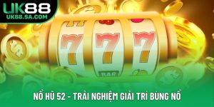 Nổ Hũ 52 - Tận Hưởng Trải Nghiệm Giải Trí Bùng Nổ 2025