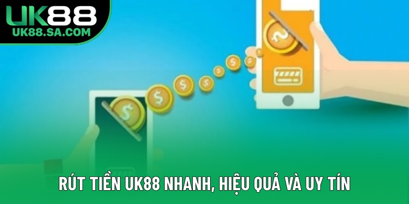 Rút tiền UK88 nhanh, hiệu quả và uy tín