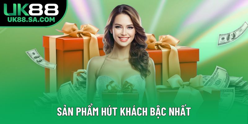 Sản phẩm hút khách bậc nhất