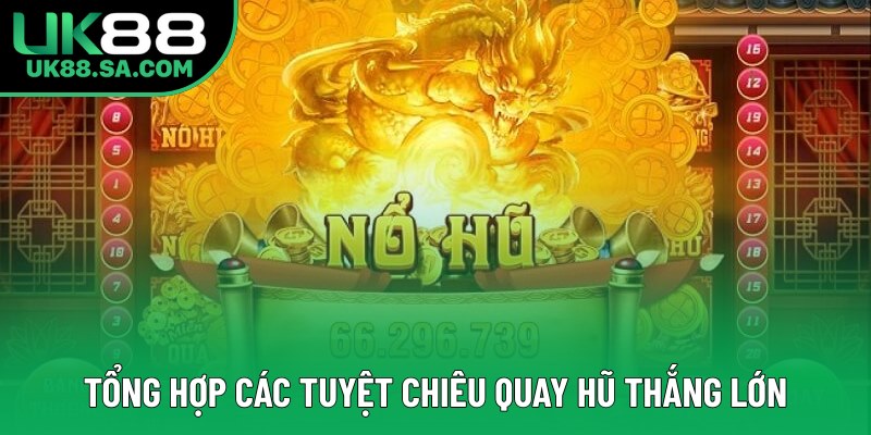 Tổng hợp các tuyệt chiêu quay hũ thắng lớn Tổng hợp các tuyệt chiêu quay hũ thắng lớn