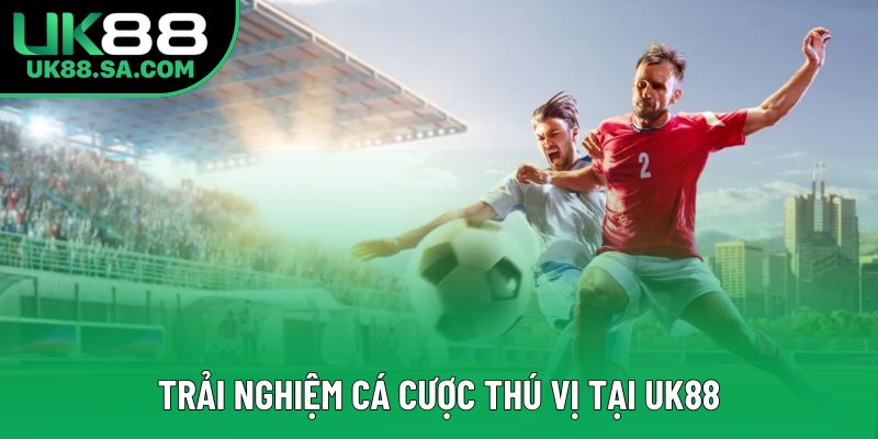Trải nghiệm cá cược thú vị tại UK88