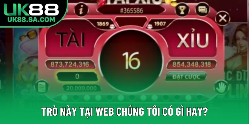 Trò này tại web chúng tôi có gì hay? Trò này tại web chúng tôi có gì hay?