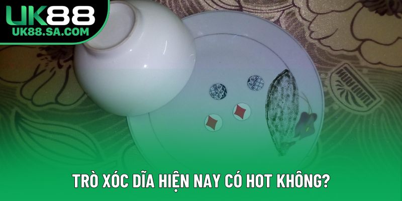 Trò xóc dĩa hiện nay có hot không? Trò xóc dĩa hiện nay có hot không?