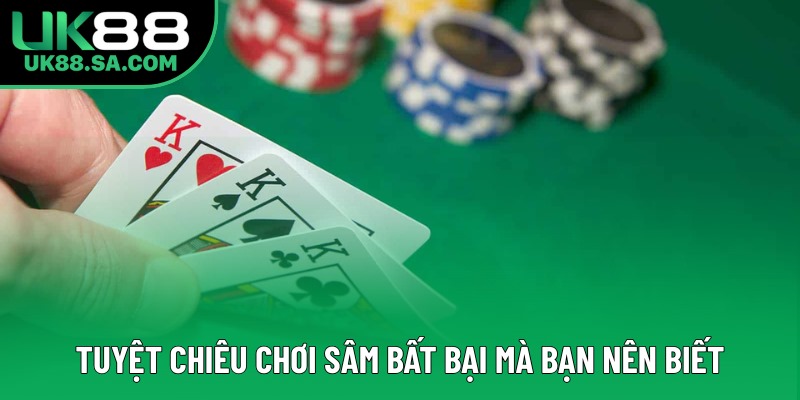 Tuyệt chiêu chơi Sâm bất bại mà bạn nên biết Tuyệt chiêu chơi Sâm bất bại mà bạn nên biết